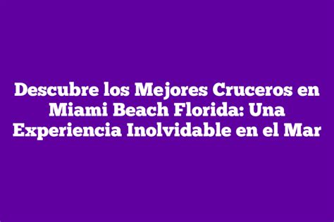 Descubre Los Mejores Cruceros En Miami Beach Florida Una Experiencia