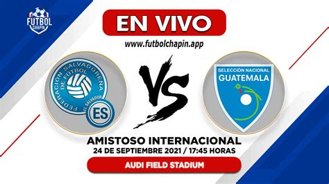 El Salvador Vs Guatemala En Vivo Amistoso Internacional