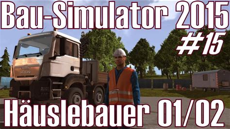 Bau Simulator 2015 ★ 15 Solo ★ Häuslebauer 0102 Deutschhd Youtube