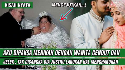 AKU DIPAKSA MENIKAH DENGAN WANITA GENDUT DAN JELEK TAK DISANGKA IA