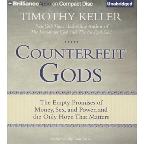 Counterfeit Gods The Empty Promises Of Money Sex And Power And The