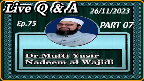 Dr Mufti Yasir Nadeem Al Wajidi Db Ep Live Q A