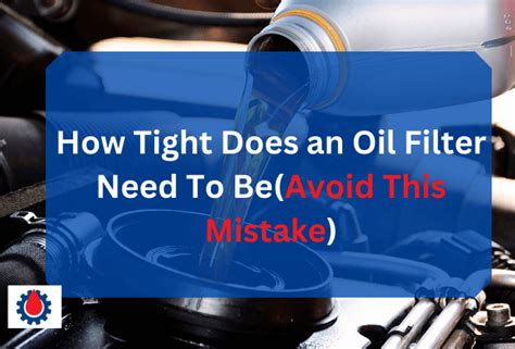 How Tight Does An Oil Filter Need To Be Avoid This Mistake