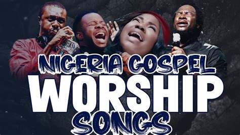 Nigerian Praise and Worship Songs 2021 - Latest Nigerian Worship Songs ...