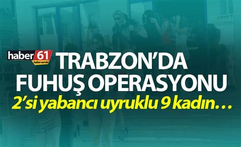 Trabzonda fuhuş operasyonu 9 kadın hakkında işlem yapıldı 5 Ağustos