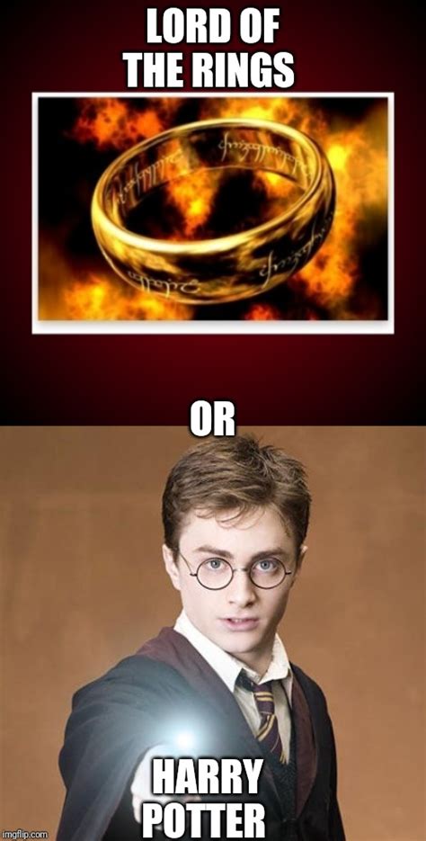 Lord Of The Rings Or Harry Potter Imgflip