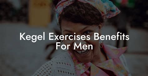 Kegel Exercises Benefits For Men Glutes Core And Pelvic Floor