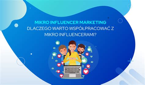 Mikro Influencer Marketing Kim S Mikro Influencerzy I Dlaczego Warto