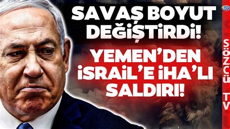 SON DAKİKA Yemen İsrail i İHA larla Vuruyor Netanyahu Beklemediği