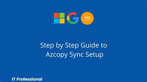 Step By Step Guide To Setup Azcopy Sync