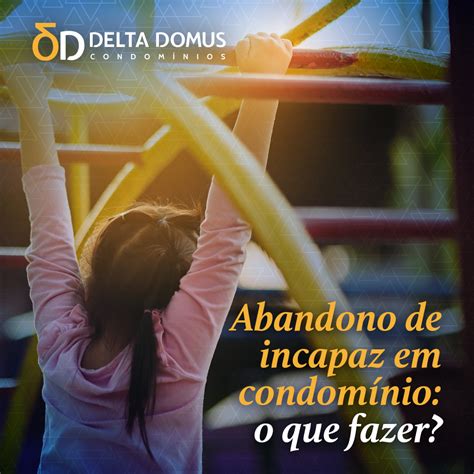 Abandono De Incapaz Em Condom Nio O Que Fazer Delta Domus