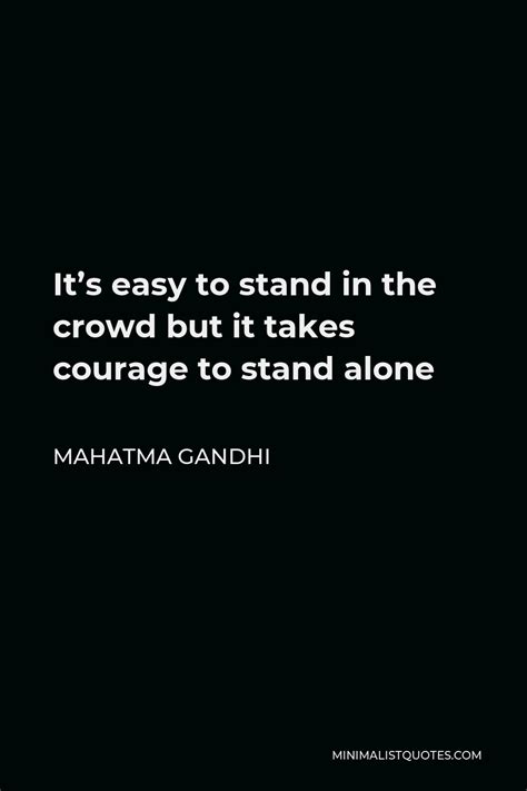 Mahatma Gandhi Quote Its Easy To Stand In The Crowd But It Takes