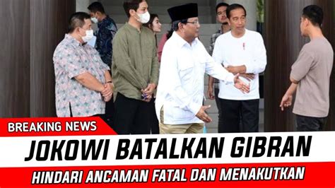 Geger Sore Ini Jokowi Batalkan Gibran Untuk Hindari Ancaman