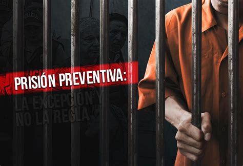 Prisión preventiva la excepción y no la regla EL MONTONERO