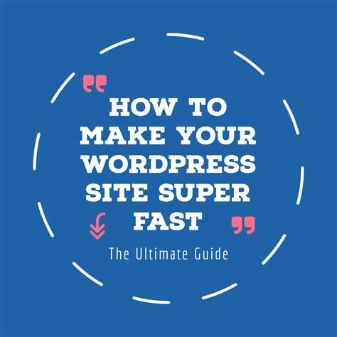 How To Make Your WordPress Site Super Fast The Ultimate Guide