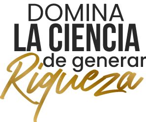 Domina La Ciencia De Generar Riqueza Pasos Al Xito