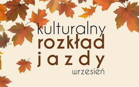 Kulturalny Rozk Ad Jazdy Na Wrzesie Wok Wronki