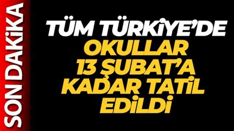 Son Dakika Tüm Türkiye de okullar 13 Şubat a kadar tatil edildi