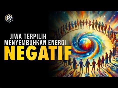 Jiwa Terpilih Ciri Anda Dapat Menyembuhkan Energi Negatif Youtube