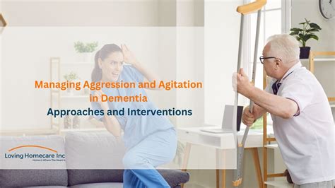 Managing Aggression and Agitation in Dementia: Approaches and Interventions - Loving Homecare Inc.