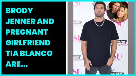 Brody Jenner And Pregnant Girlfriend Tia Blanco Are Engaged After A Year Together Youtube