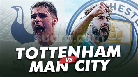 Link Live Streaming Tottenham Vs Manchester City Duel Vital Penentu