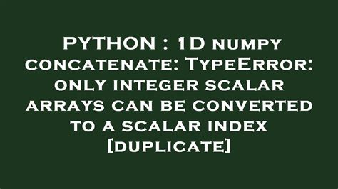 Python 1d Numpy Concatenate Typeerror Only Integer Scalar Arrays Can Be Converted To A