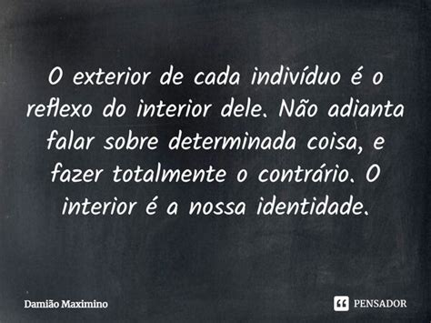 ⁠o Exterior De Cada Indivíduo é O Damião Maximino Pensador