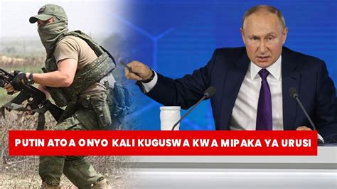 PUTIN Atoa Onyo Kali Kuguswa Kwa Mipaka Ya URUSI Athibitisha