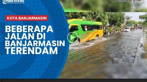 VIDEO Banjir Rob Di Banjarmasin Air Pasang Dan Hujan Deras Jalan