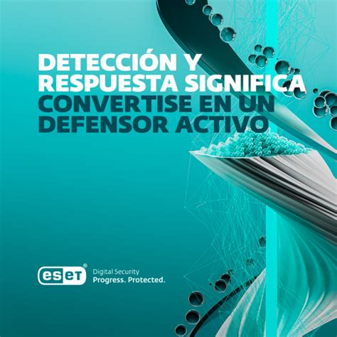 Detecci N Y Respuesta Significa Convertirse En Un Defensor Activo Eset