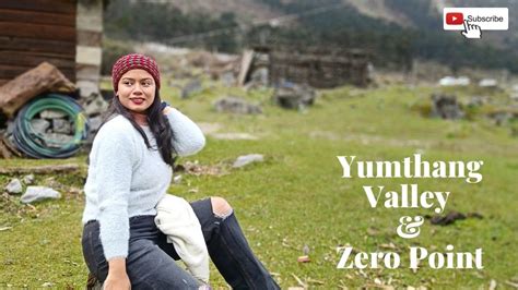 Yumthang Valley And Zero Point In North Sikkim Lachung To Lachen