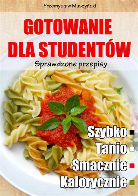 Gotowanie Dla Student W Sprawdzone Przepisy Escapemagazine Pl