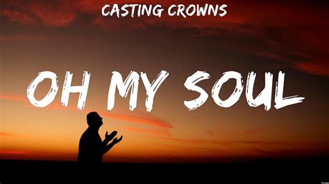 Oh My Soul Casting Crowns Lyrics Worship Music Youtube