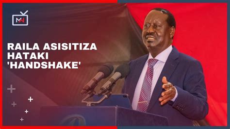 MWANZO HABARI LIVE Raila Asisitiza Hataki Handshake Na Rais Ruto YouTube