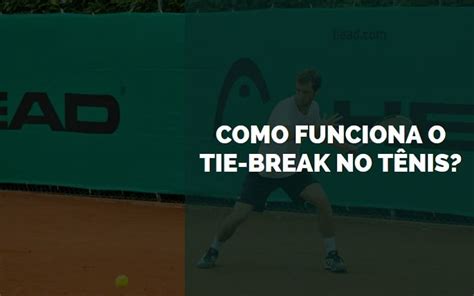 Como Funciona o Tie Break no Tênis 2025 Senhor Esportes