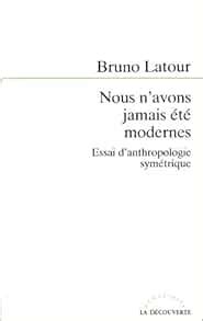 Nous n avons jamais été modernes Essai d anthropologie symétrique