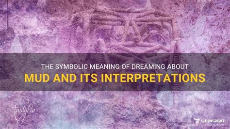 The Symbolic Meaning Of Dreaming About Mud And Its Interpretations