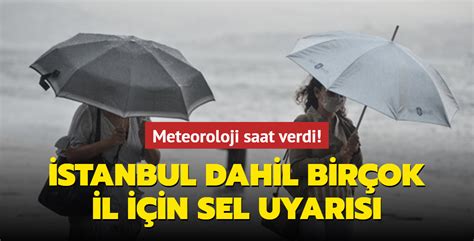 Meteoroloji Saat Verdi Stanbul Dahil Bir Ok Il I In Sel Uyar S