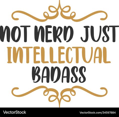 Not Nerd Just Intellectual Badass Funny Quote Vector Image