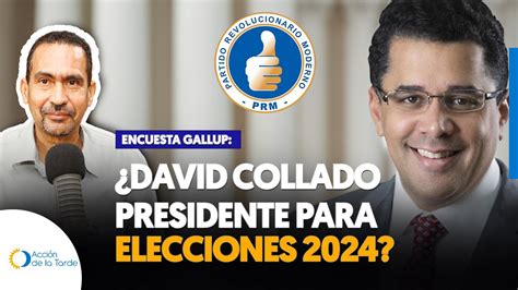 ENCUESTA GALLUP REVELA QUE DAVID COLLADO PODRIA SER PRESIDENTE PARA EL