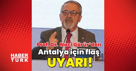 Son Dakika Haberler Deprem Bilimci Prof Dr Naci G R R Den Antalya