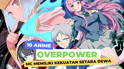 10 Anime Overpower Mc Memiliki Kekuatan Setara Dewa God Atau Bahkan Melebihinya Youtube