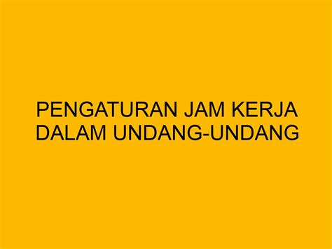 Pengaturan Jam Kerja Dalam Undang Undang Bloghrd