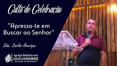 Culto de Celebração 26 01 2019 Apressa te em Buscar ao Senhor YouTube