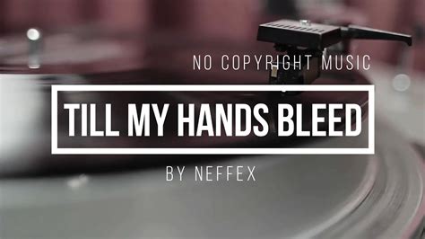 Neffex Till My Hands Bleed No Copyright Music Youtube