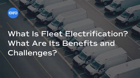 Fleet Electrification What Is It Benefits And Challenges