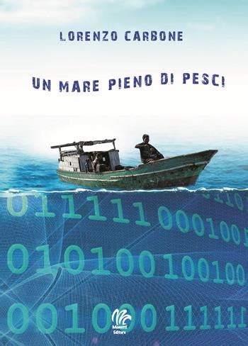 Un Mare Pieno Di Pesci Lorenzo Carbone Libro Monetti Editore