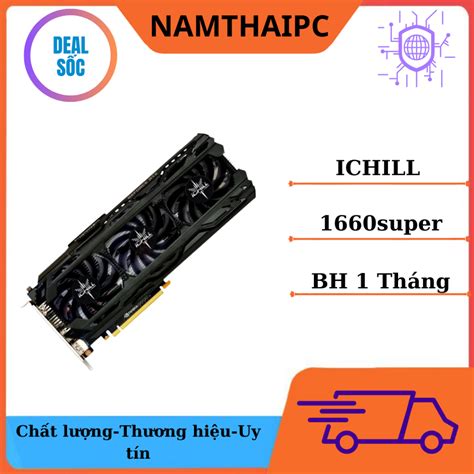 Card MÀn HÌnh Inno3d Ichill X3 3fan Geforce Gtx 1660 Super 6gb Shopee Việt Nam