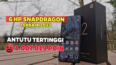 6 HP TERBAIK SNAPDRAGON SCORE ANTUTU TERTINGGI DI TAHUN 2023 YouTube